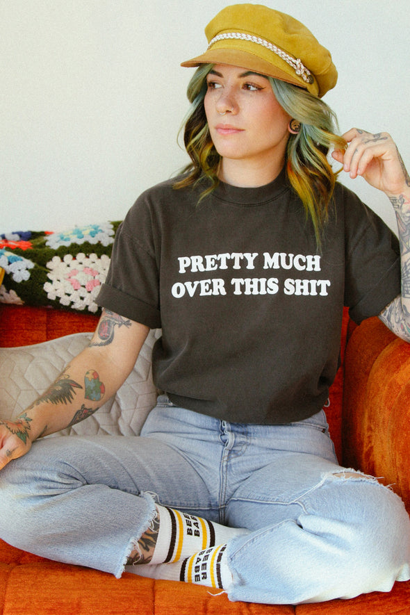 Pretty Much Over This Shit Tee