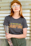 SAMPLE SALE I'd Rather be Camping Tee