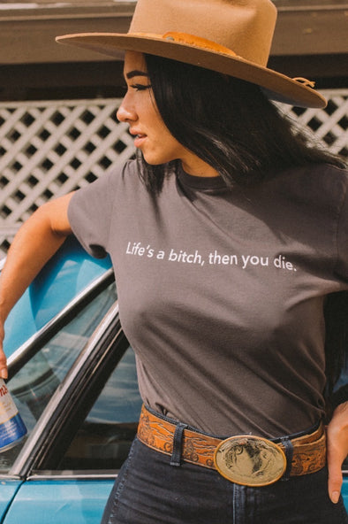 Life's a Bitch, Then You Die Tee