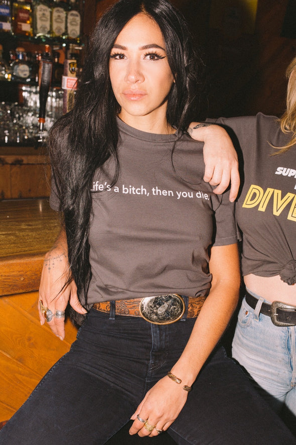 Life's a Bitch, Then You Die Tee